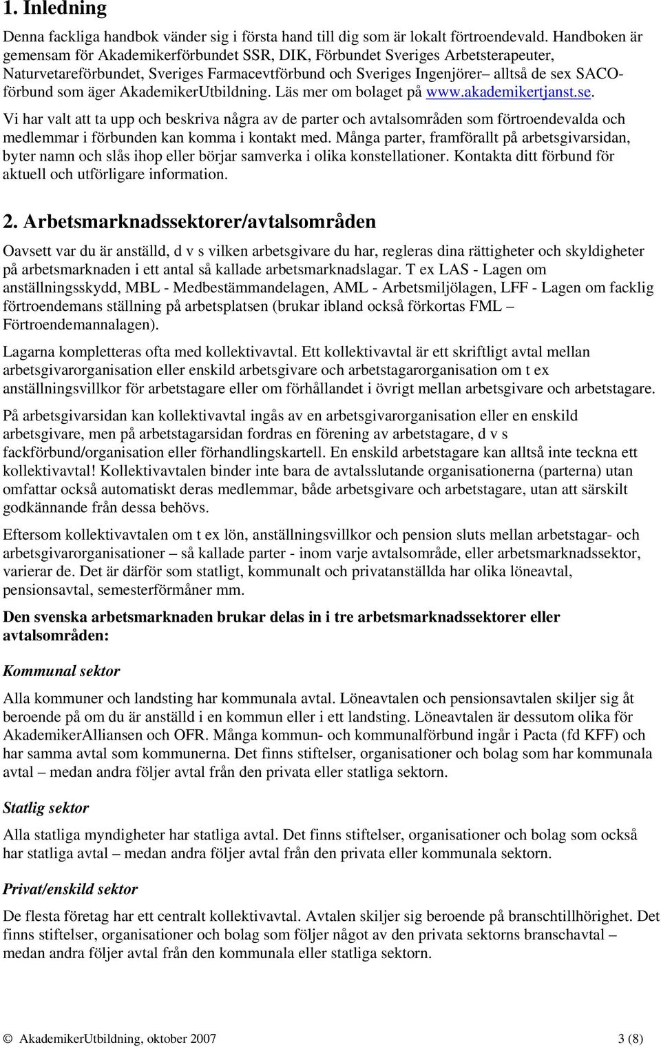 AkademikerUtbildning. Läs mer om bolaget på www.akademikertjanst.se.