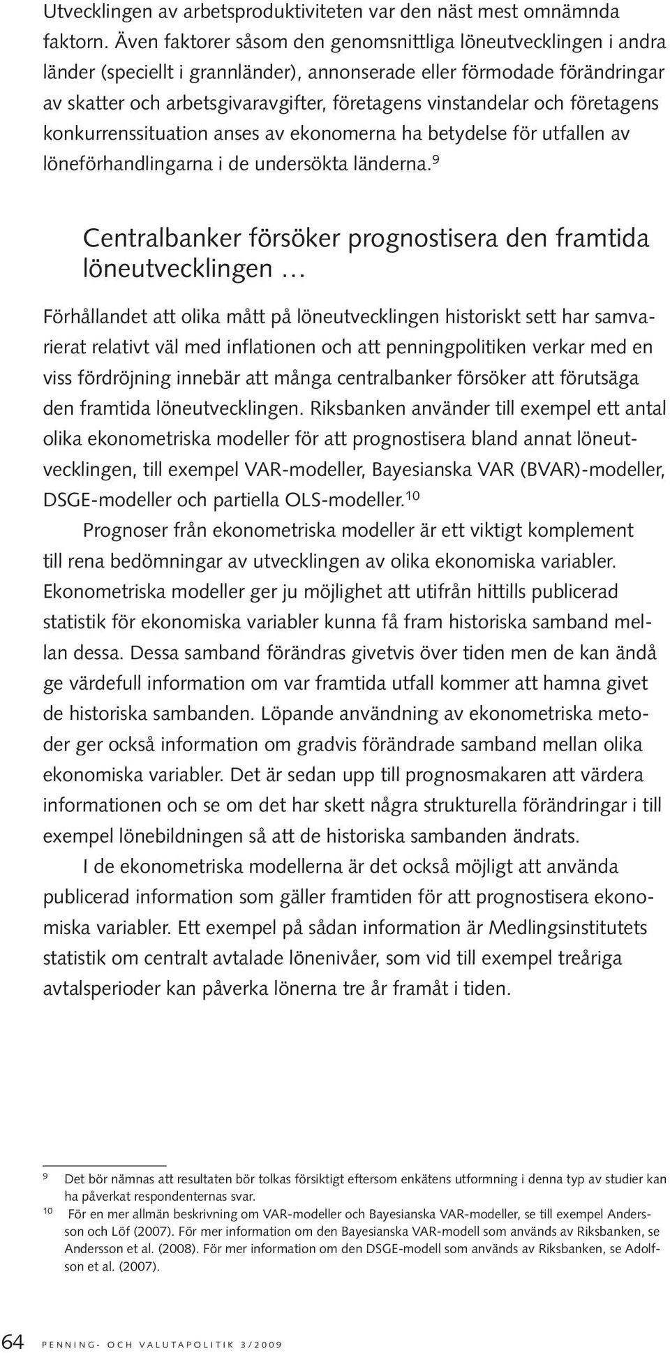 och företagens konkurrenssituation anses av ekonomerna ha betydelse för utfallen av löneförhandlingarna i de undersökta länderna.