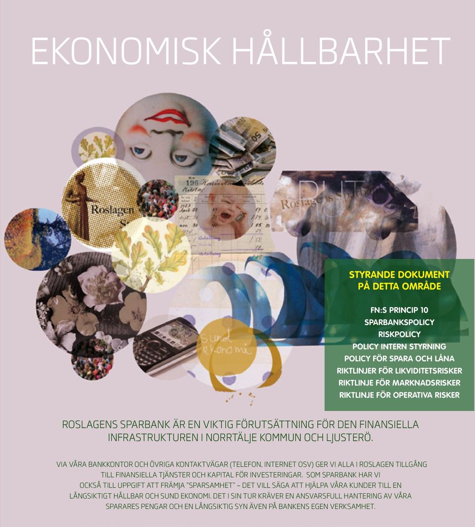 Via våra bankkontor och övriga kontaktvägar (telefon, internet osv) ger vi alla i Roslagen tillgång till finansiella tjänster och kapital för investeringar.