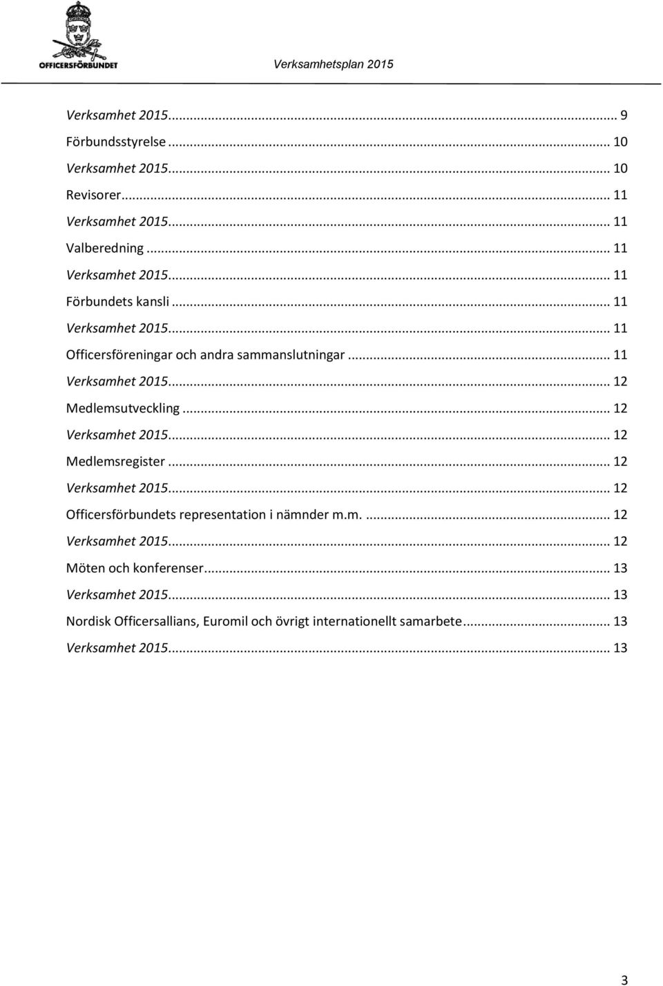 .. 12... 12 Officersförbundets representation i nämnder m.m.... 12... 12 Möten och konferenser... 13.