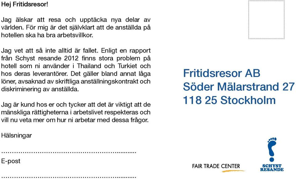 Enligt en rapport från Schyst resande 2012 finns stora problem på hotell som ni använder i Thailand och Turkiet och hos deras leverantörer.