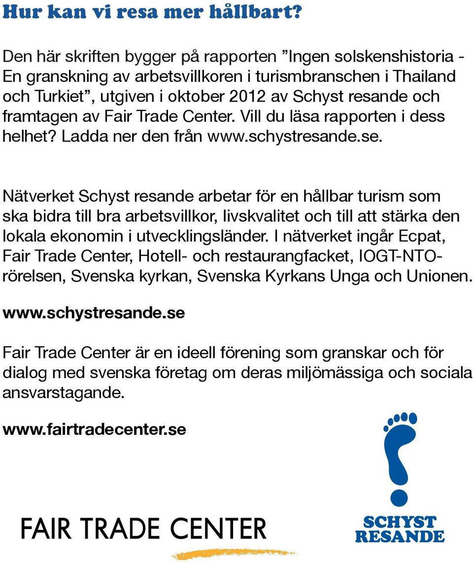Trade Center. Vill du läsa rapporten i dess helhet? Ladda ner den från www.schystresande.se.