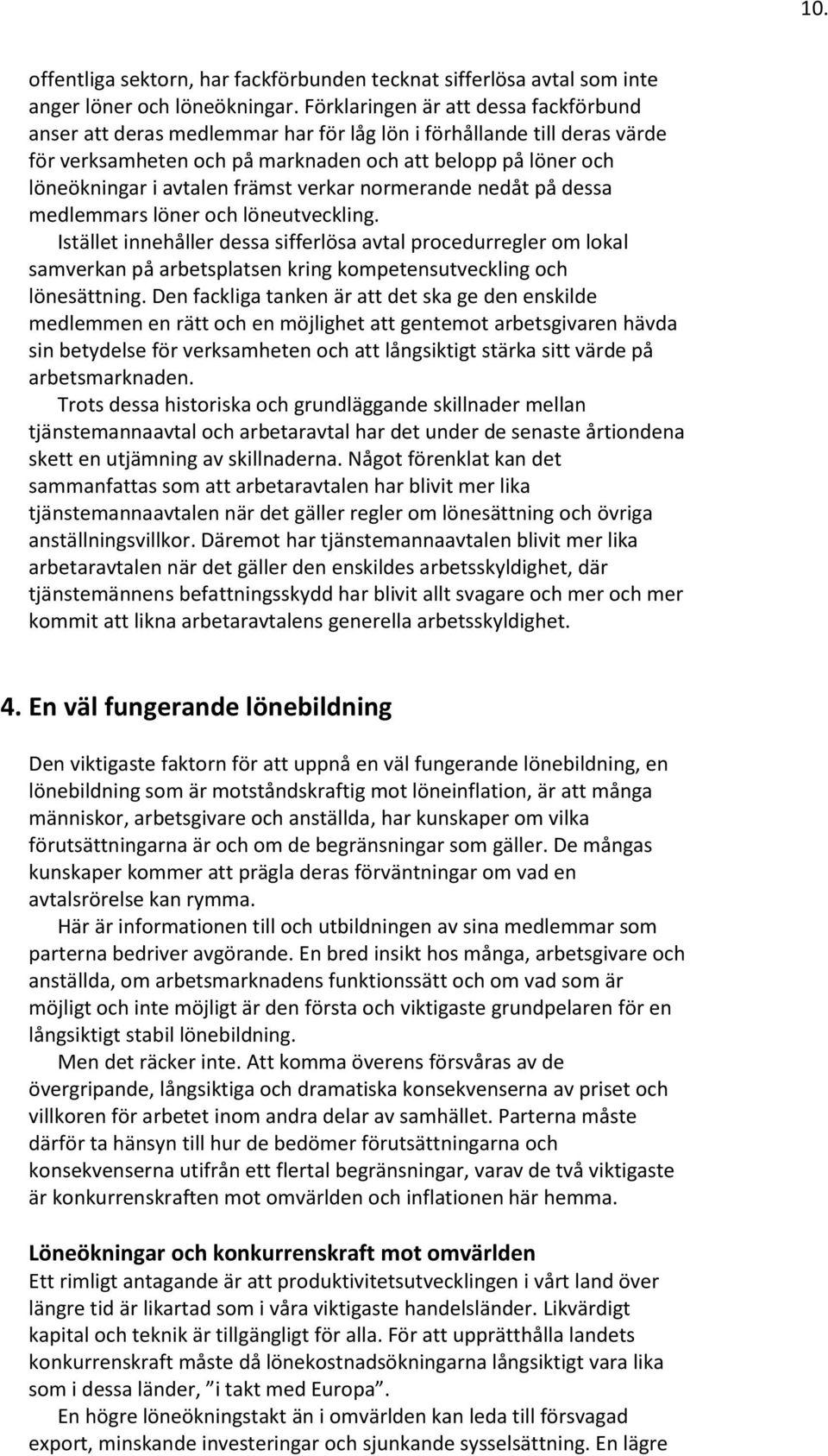 främst verkar normerande nedåt på dessa medlemmars löner och löneutveckling.