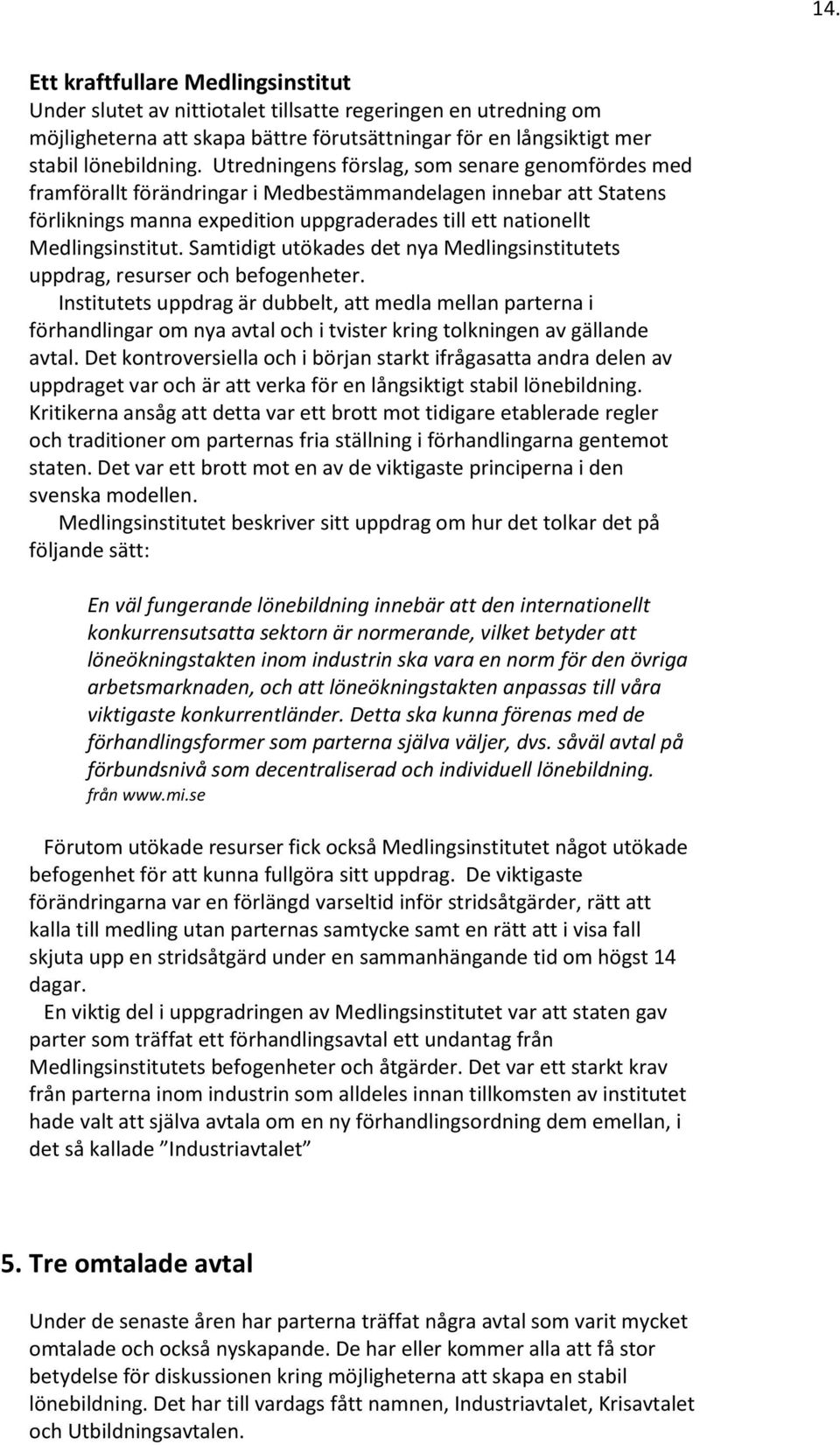 Samtidigt utökades det nya Medlingsinstitutets uppdrag, resurser och befogenheter.