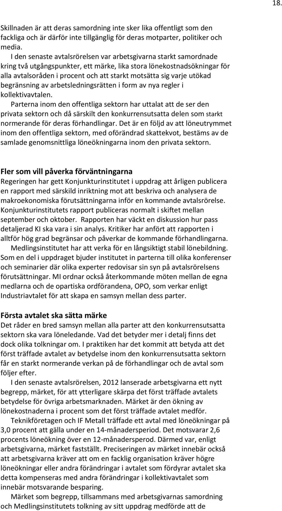 utökad begränsning av arbetsledningsrätten i form av nya regler i kollektivavtalen.