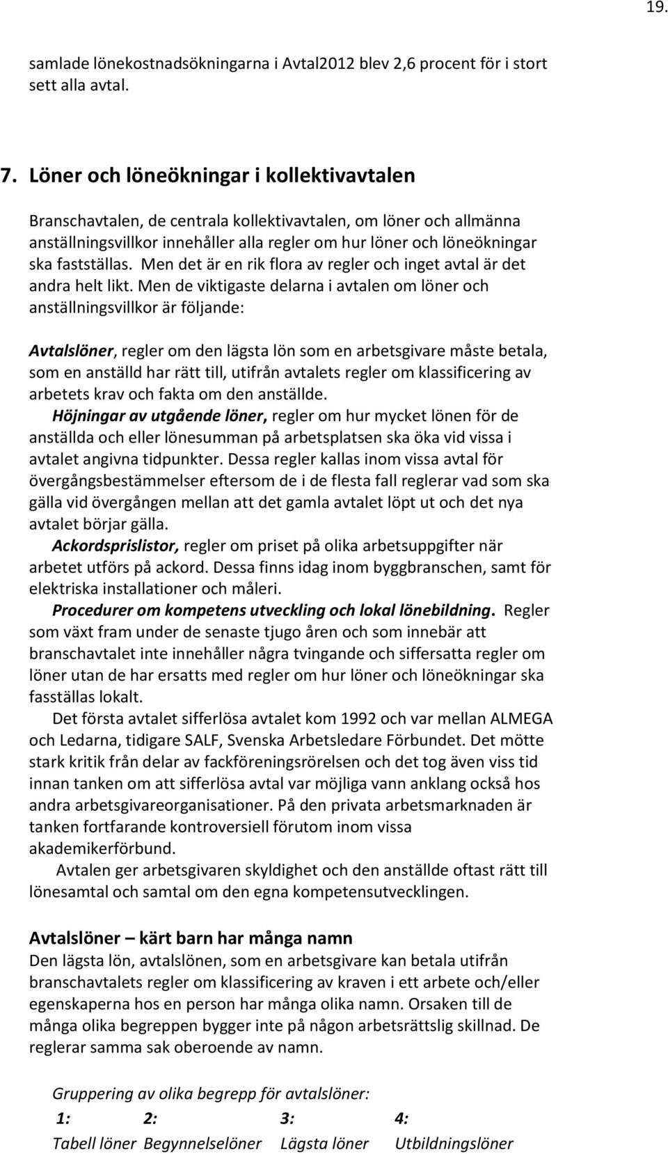 Men det är en rik flora av regler och inget avtal är det andra helt likt.