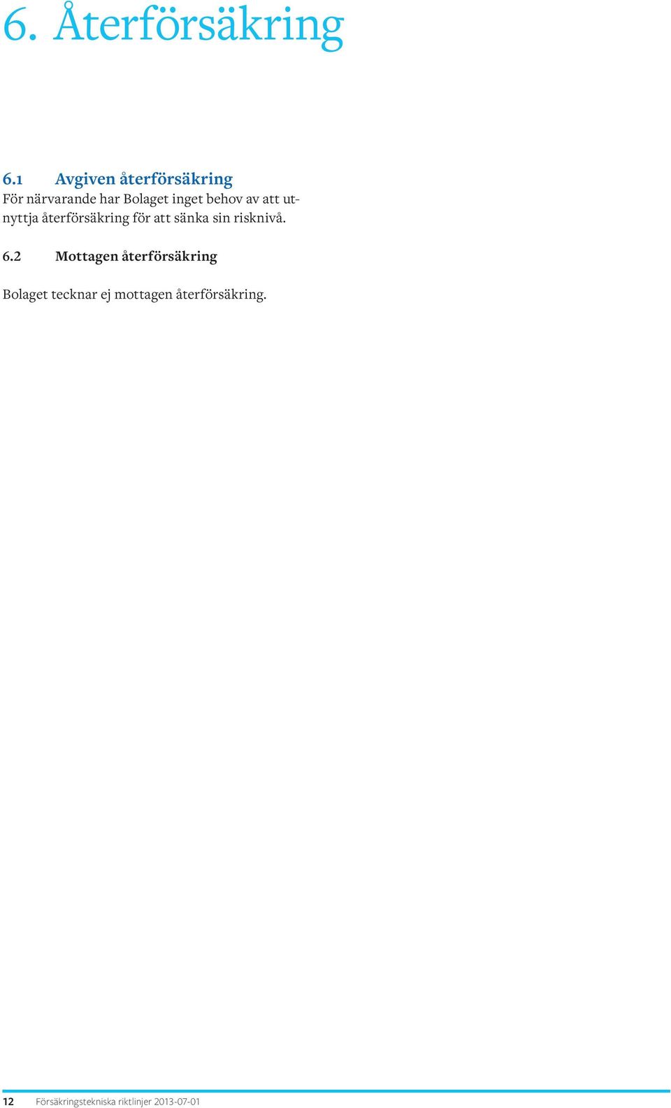 av att utnyttja återförsäkring för att sänka sin risknivå. 6.