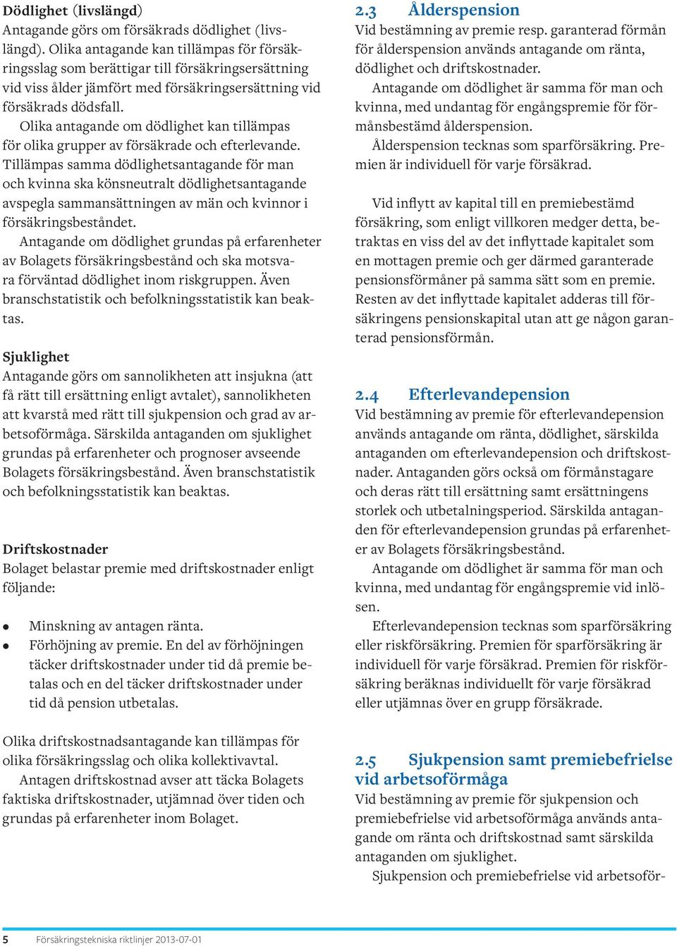 Olika antagande om dödlighet kan tillämpas för olika grupper av försäkrade och efterlevande.