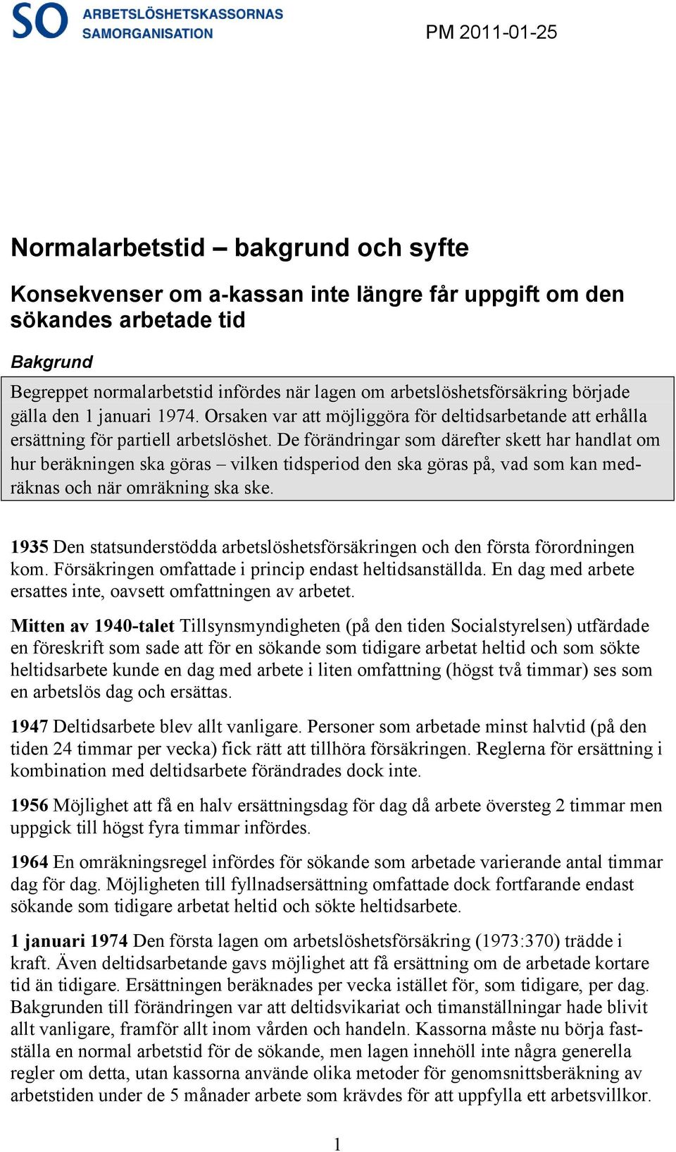 De förändringar som därefter skett har handlat om hur beräkningen ska göras vilken tidsperiod den ska göras på, vad som kan medräknas och när omräkning ska ske.