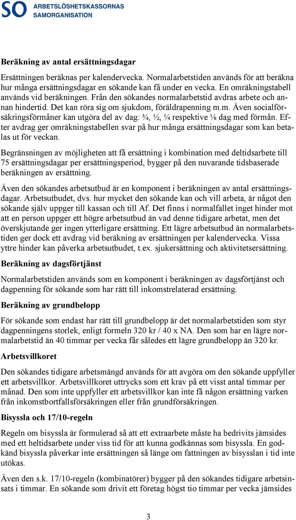 Efter avdrag ger omräkningstabellen svar på hur många ersättningsdagar som kan betalas ut för veckan.