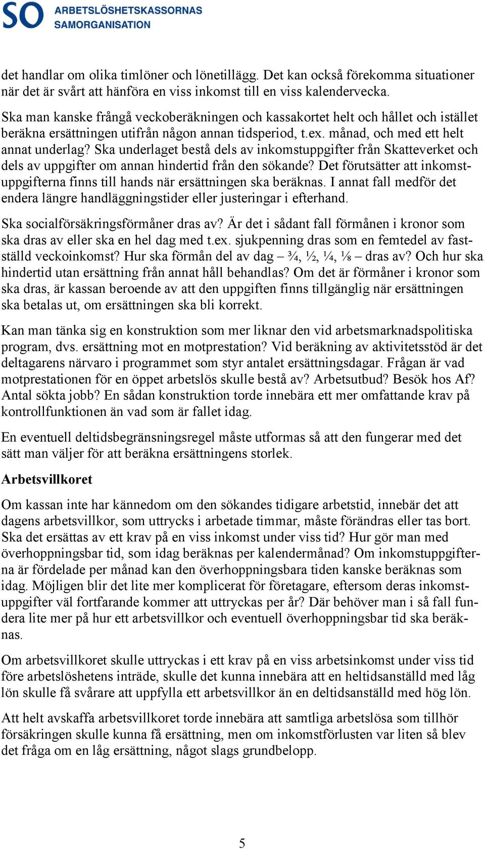 Ska underlaget bestå dels av inkomstuppgifter från Skatteverket och dels av uppgifter om annan hindertid från den sökande?