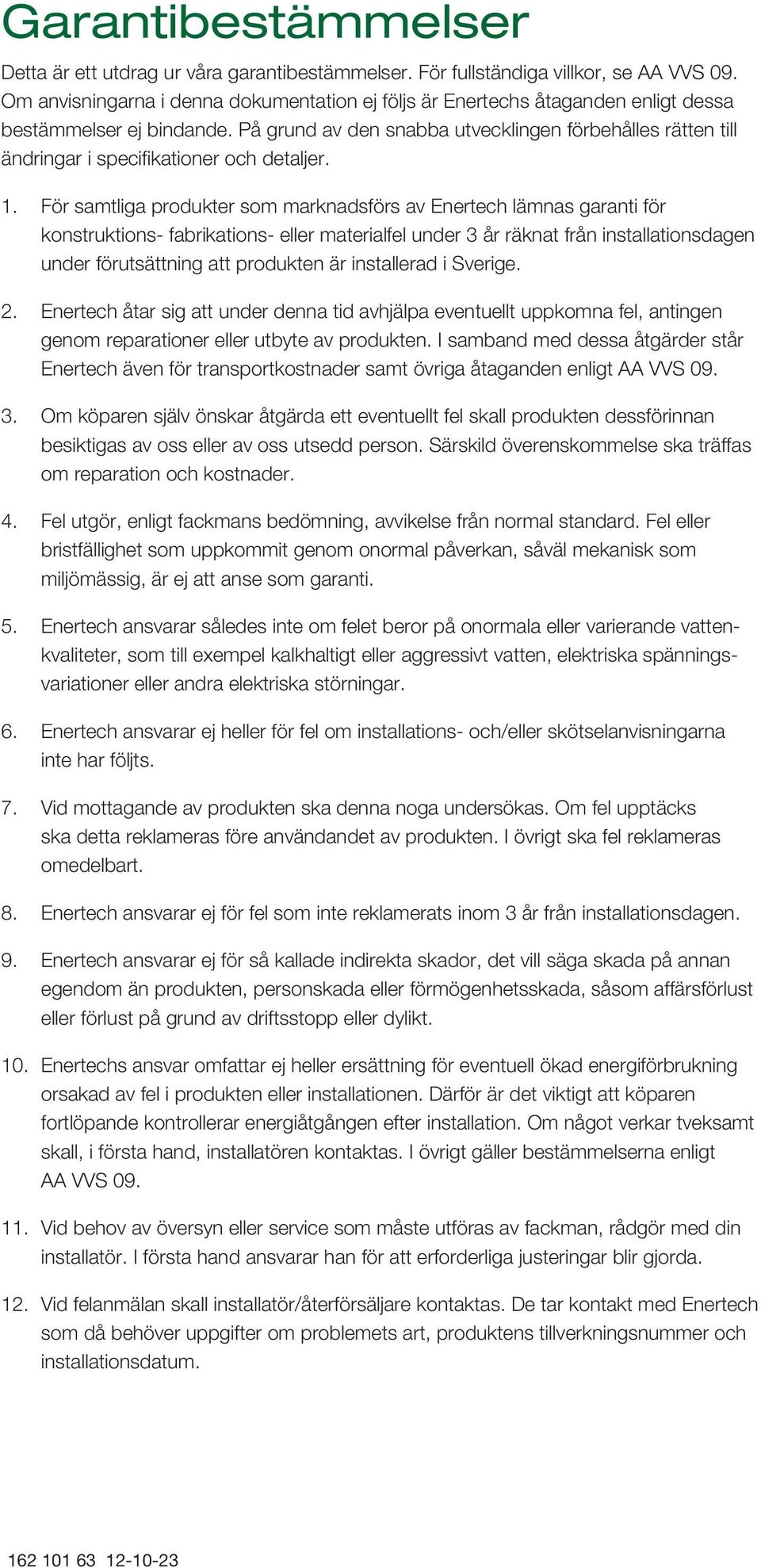 På grund av den snabba utvecklingen förbehålles rätten till ändringar i specifikationer och detaljer. 1.