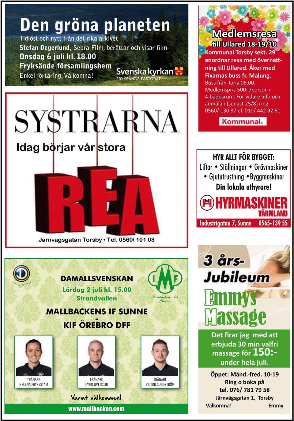 00 Strandvallen MALLBACKENS IF SUNNE - Idag KOPPARBERGS/ börjar vår stora GÖTEBORGS FC 25 maj Medlemsresa till Ullared 18-19/10 Kommunal Torsby sekt. 29 anordnar resa med övernattning till Ullared.