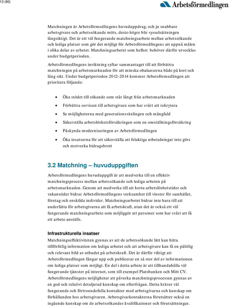 Matchningsarbetet som helhet behöver därför utvecklas under budgetperioden.