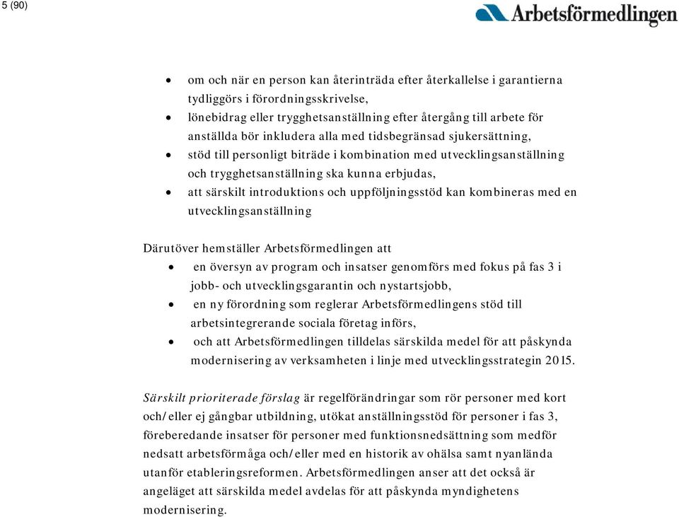 uppföljningsstöd kan kombineras med en utvecklingsanställning Därutöver hemställer Arbetsförmedlingen att en översyn av program och insatser genomförs med fokus på fas 3 i jobb- och