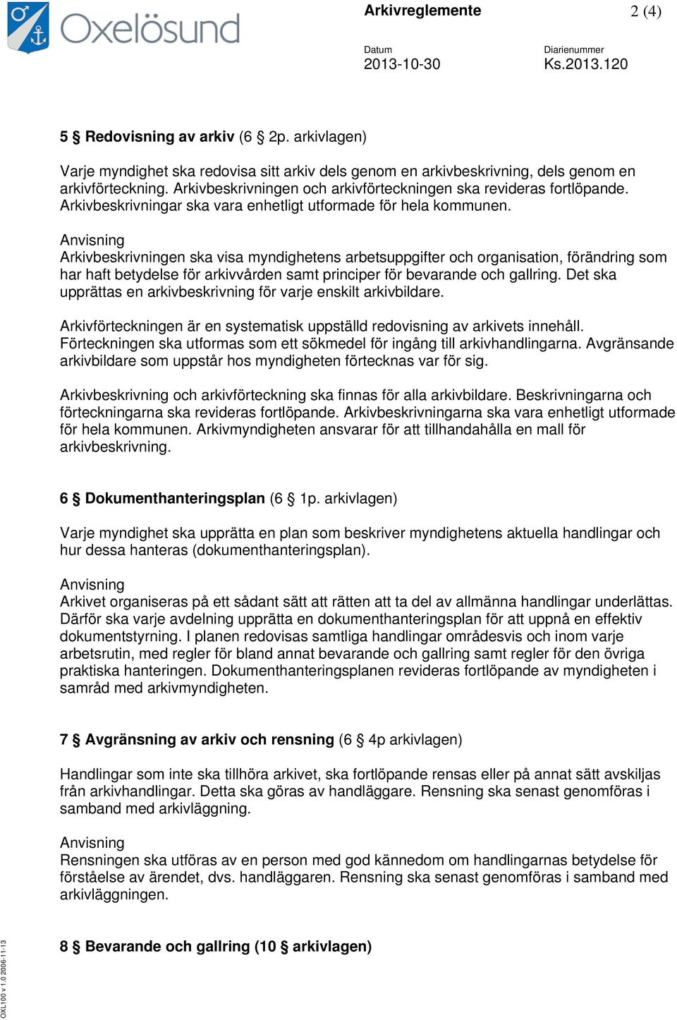 Arkivbeskrivningar ska vara enhetligt utformade för hela kommunen.