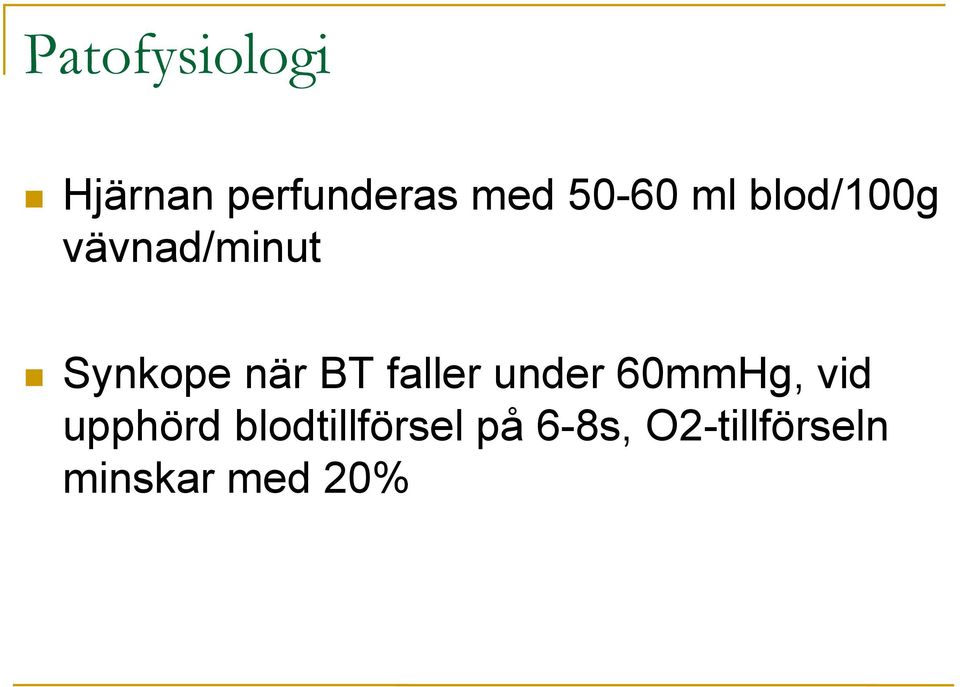 när BT faller under 60mmHg, vid upphörd