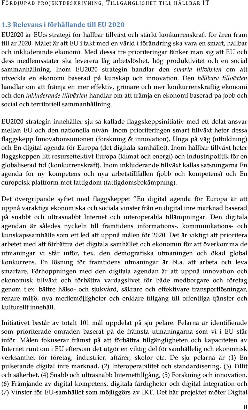 Med dessa tre prioriteringar tänker man sig att EU och dess medlemsstater ska leverera låg arbetslöshet, hög produktivitet och en social sammanhållning.