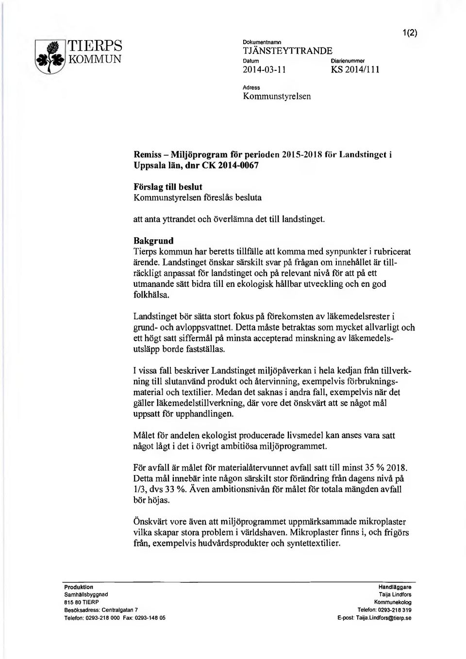 Bakgrund Tierps kommun har beretts tillfälle att komma med synpunkter i rubricerat ärende.