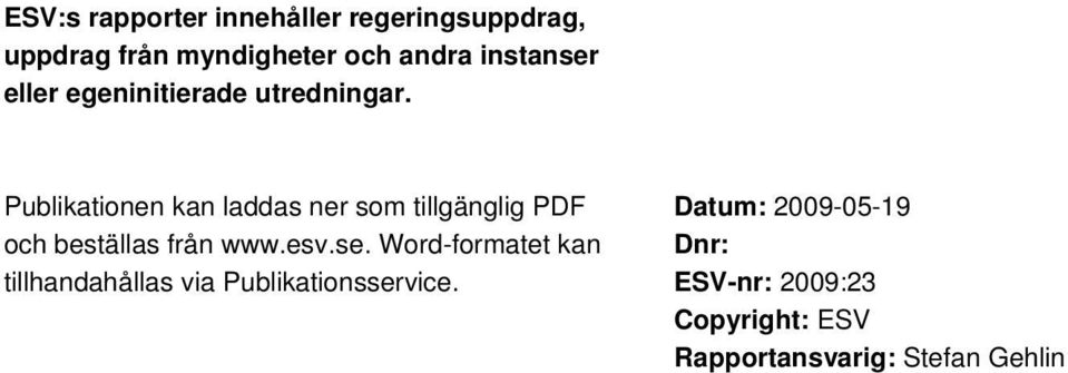 Publikationen kan laddas ner som tillgänglig PDF och beställas från www.esv.se.