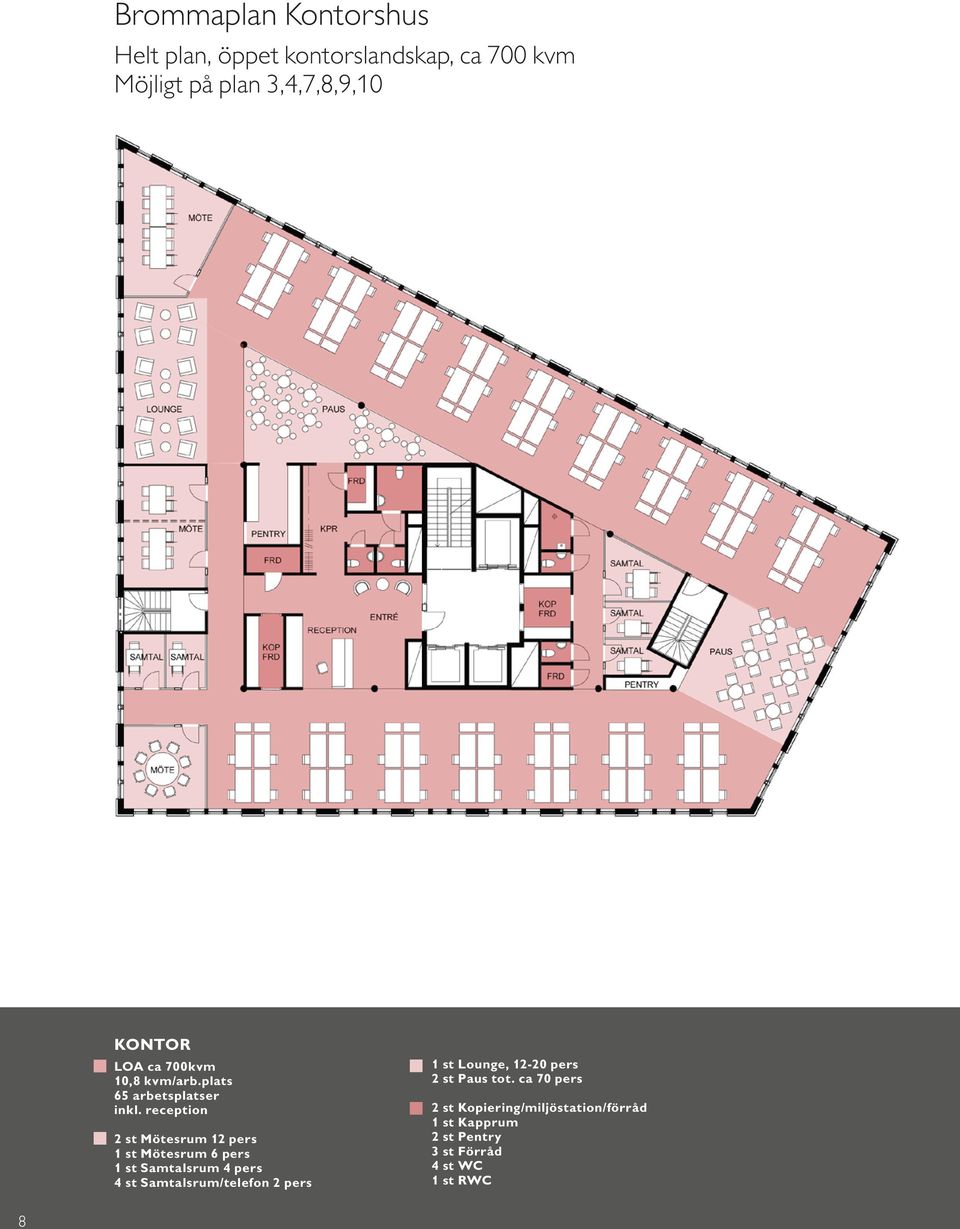 reception 2 st Mötesrum 12 pers 1 st Mötesrum 6 pers 1 st Samtalsrum 4 pers 4 st Samtalsrum/telefon 2