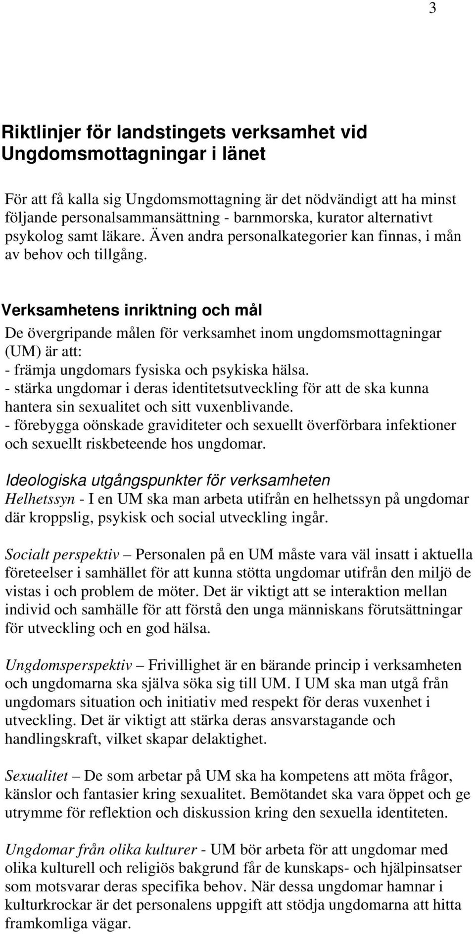 Verksamhetens inriktning och mål De övergripande målen för verksamhet inom ungdomsmottagningar (UM) är att: - främja ungdomars fysiska och psykiska hälsa.
