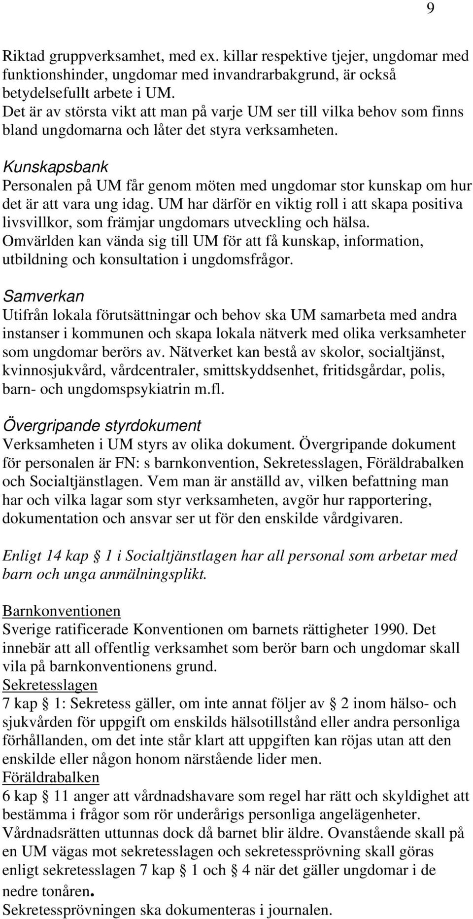 Kunskapsbank Personalen på UM får genom möten med ungdomar stor kunskap om hur det är att vara ung idag.