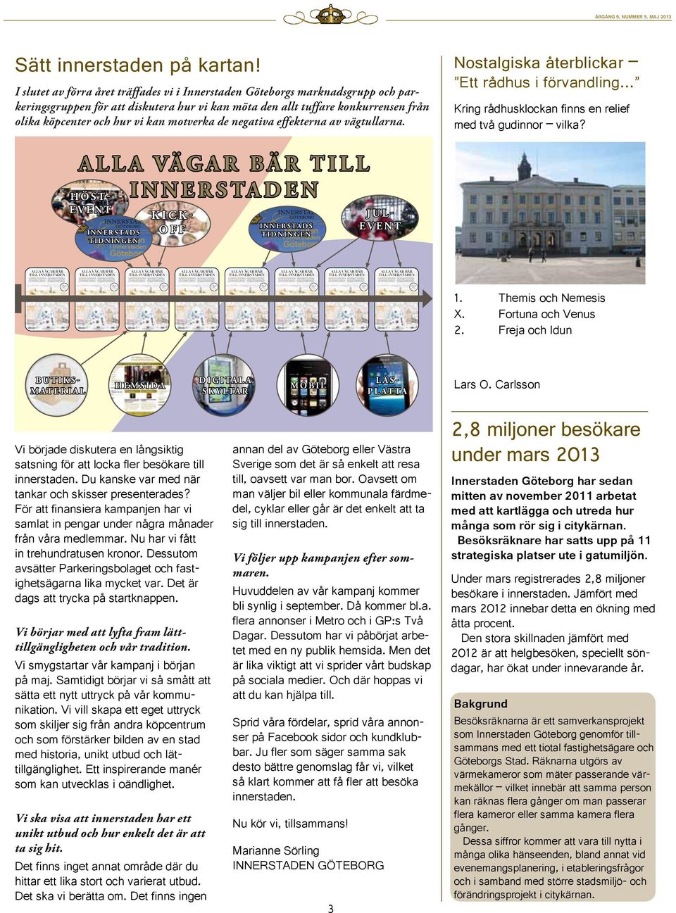 Välkommen till Sveriges störs- som visar var de finns, vad det kostar och om det från 1600-talet finner du 450 butiker, 65 kaféer ta köpcentrum utan tak, varifrån du än kommer.