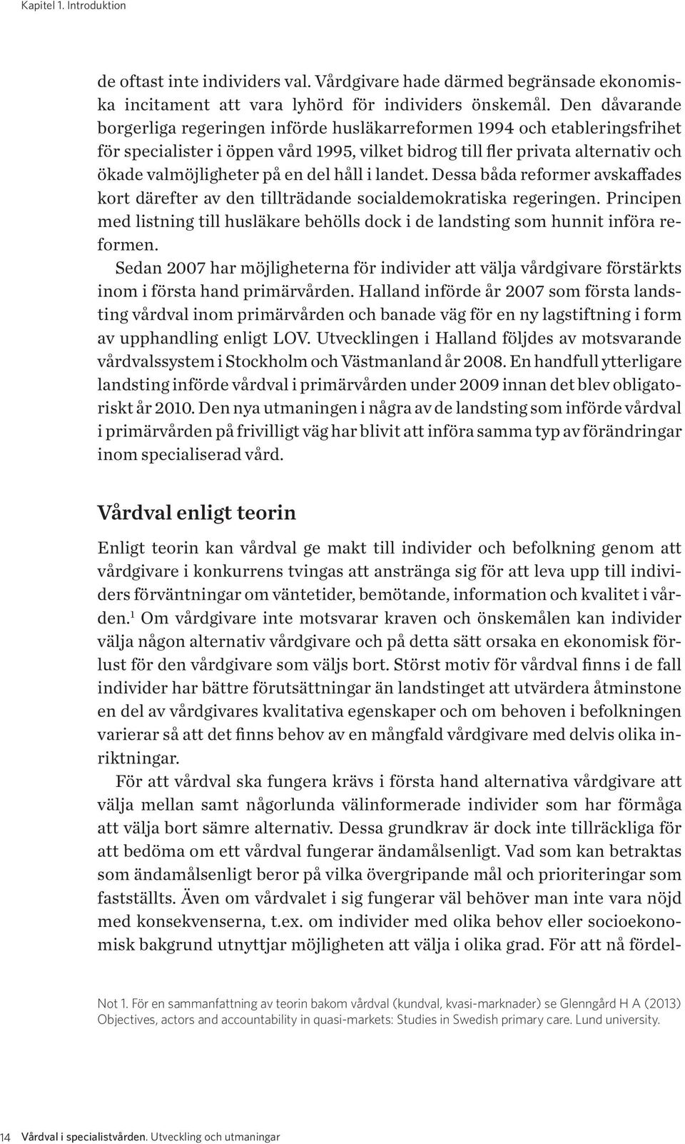 del håll i landet. Dessa båda reformer avskaffades kort därefter av den tillträdande socialdemokratiska regeringen.