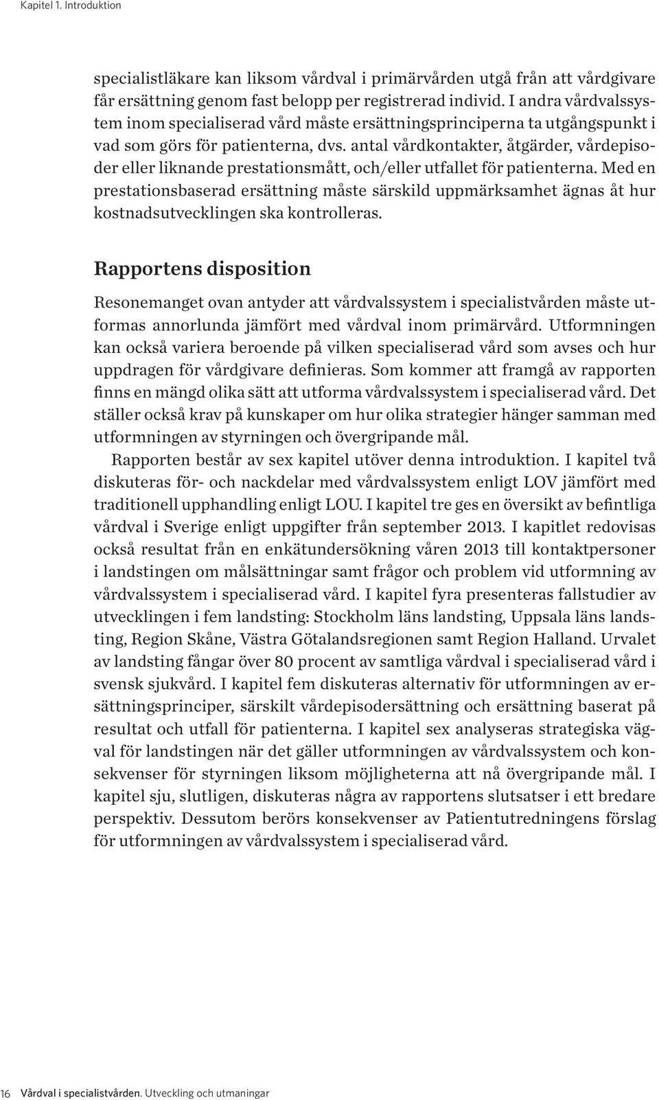 antal vårdkontakter, åtgärder, vårdepisoder eller liknande prestationsmått, och/eller utfallet för patienterna.