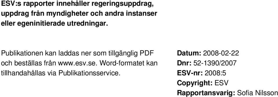 Publikationen kan laddas ner som tillgänglig PDF och beställas från www.esv.se.
