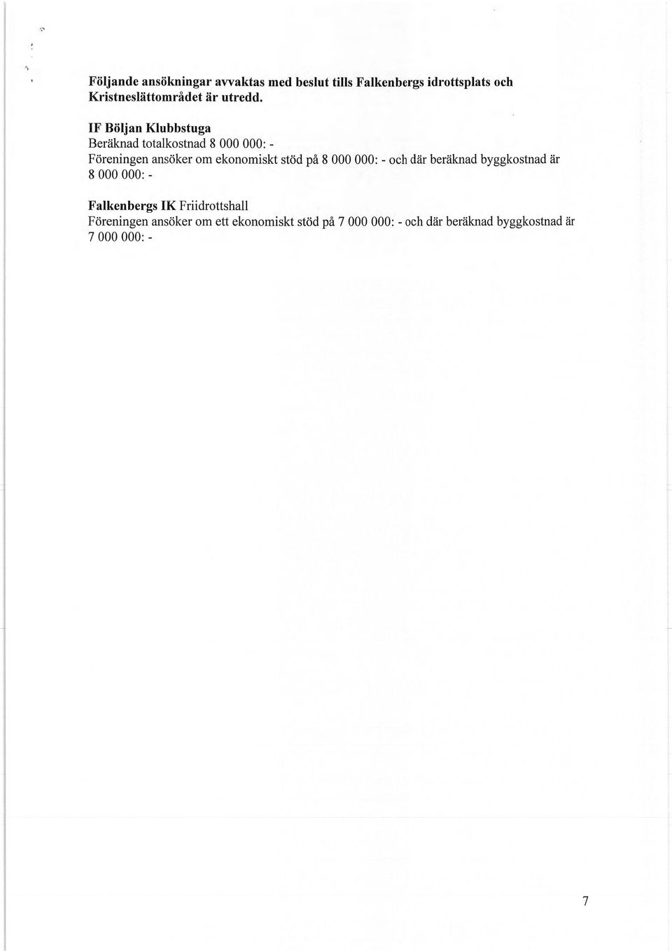 IF Böljan Klubbstuga Beräknad totalkostnad 8 000 000: - Föreningen ansöker om ekonomiskt stöd på 8