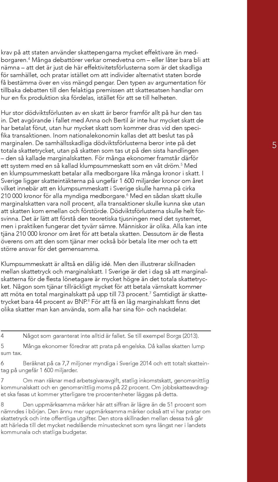 alternativt staten bor de få bestämma över en viss mängd pengar.