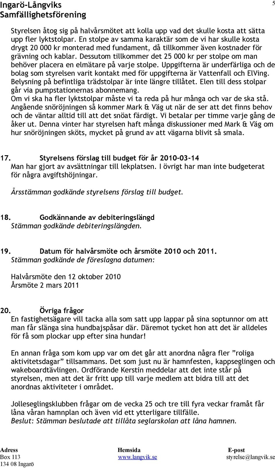 Dessutom tillkommer det 25 000 kr per stolpe om man behöver placera en elmätare på varje stolpe.