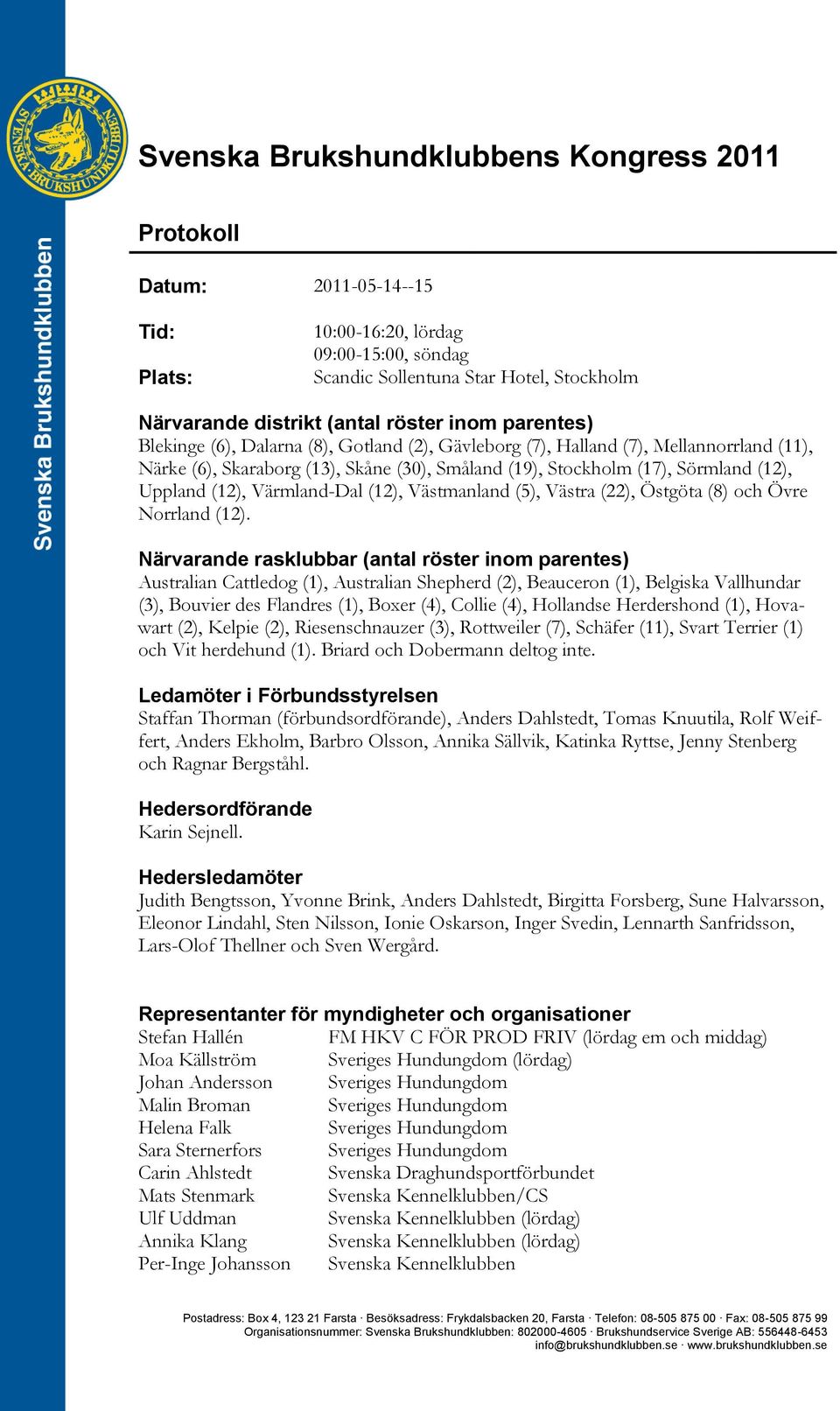 (12), Värmland-Dal (12), Västmanland (5), Västra (22), Östgöta (8) och Övre Norrland (12).