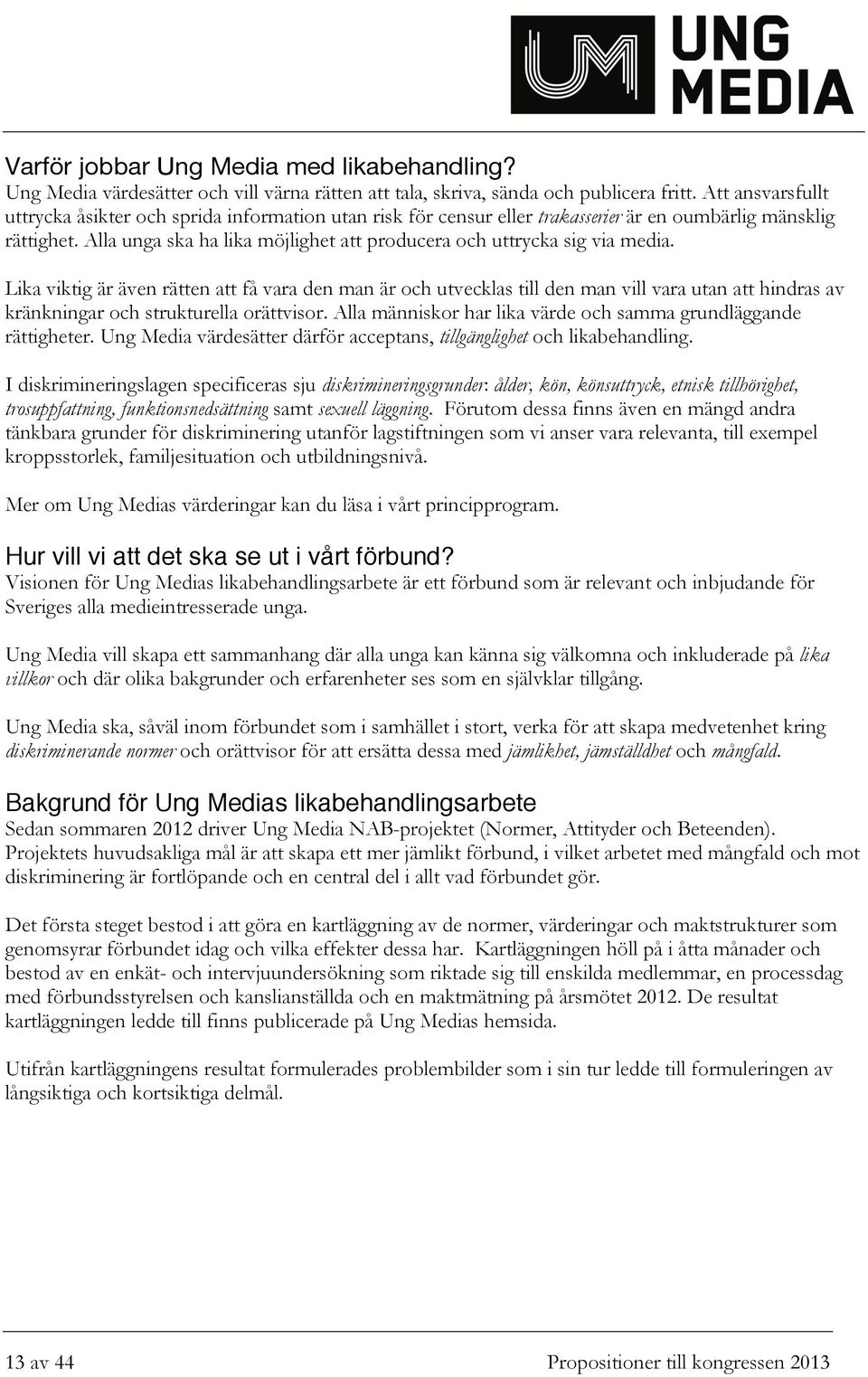Alla unga ska ha lika möjlighet att producera och uttrycka sig via media.
