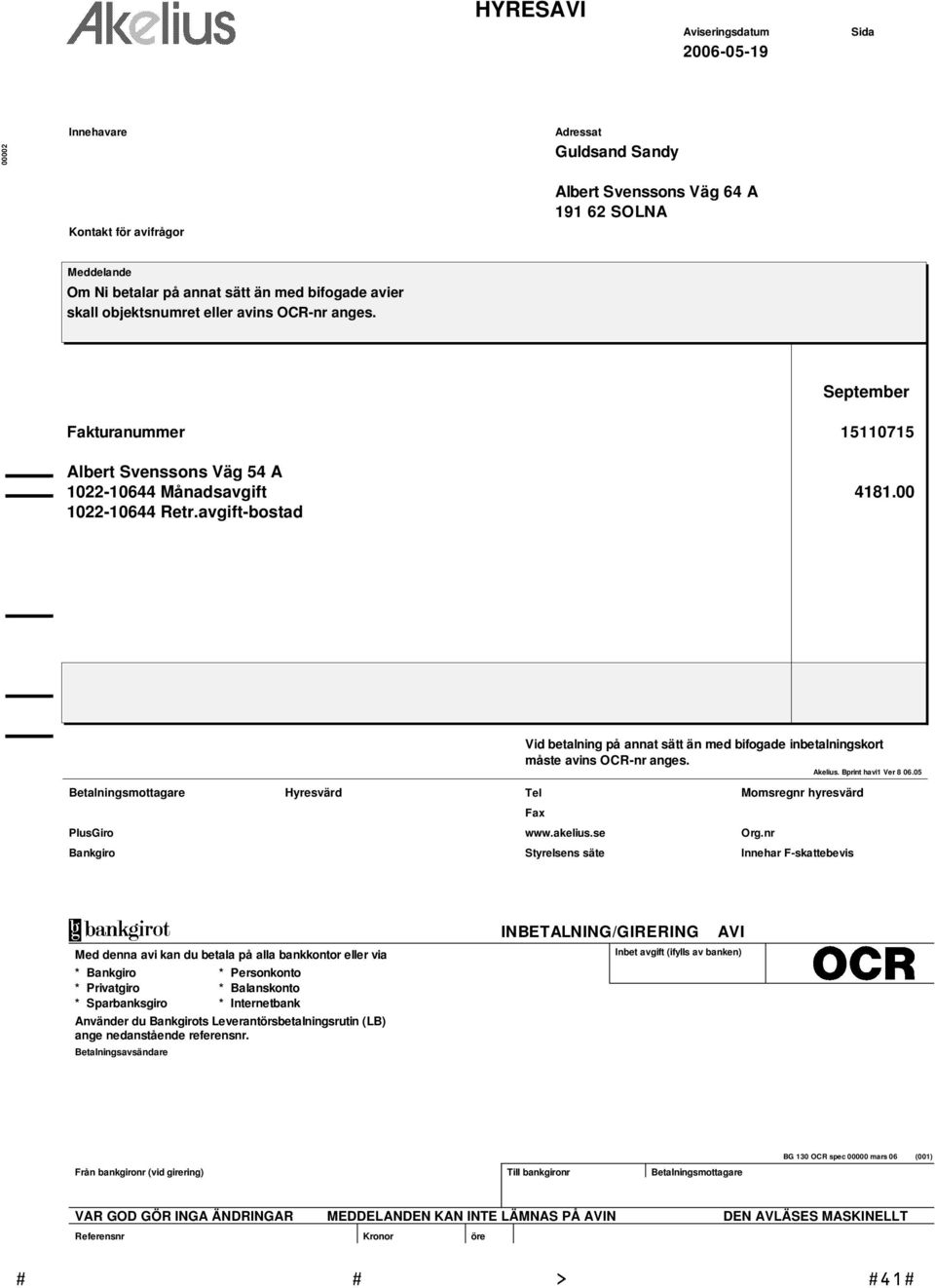 avgift-bostad Vid betalning på annat sätt än med bifogade inbetalningskort måste avins OCR-nr anges. Hyresvärd Tel Momsregnr hyresvärd Fax PlusGiro www.akelius.se Org.