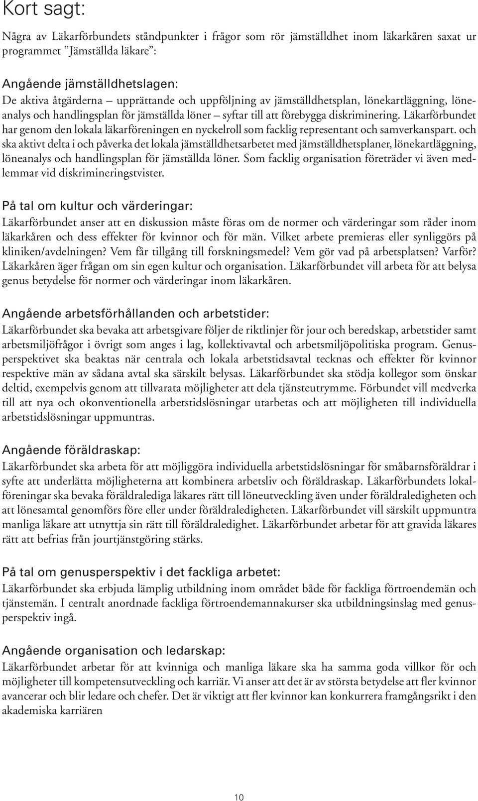 Läkarförbundet har genom den lokala läkarföreningen en nyckelroll som facklig representant och samverkanspart.