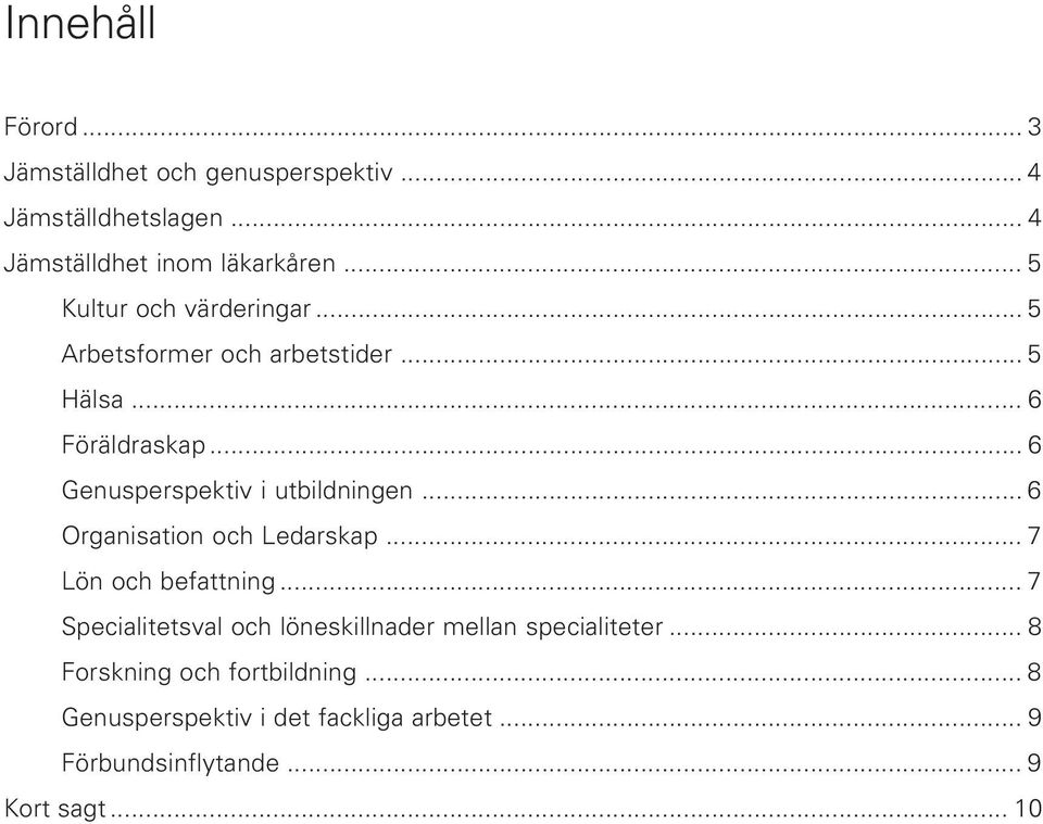 .. 6 Genusperspektiv i utbildningen... 6 Organisation och Ledarskap... 7 Lön och befattning.