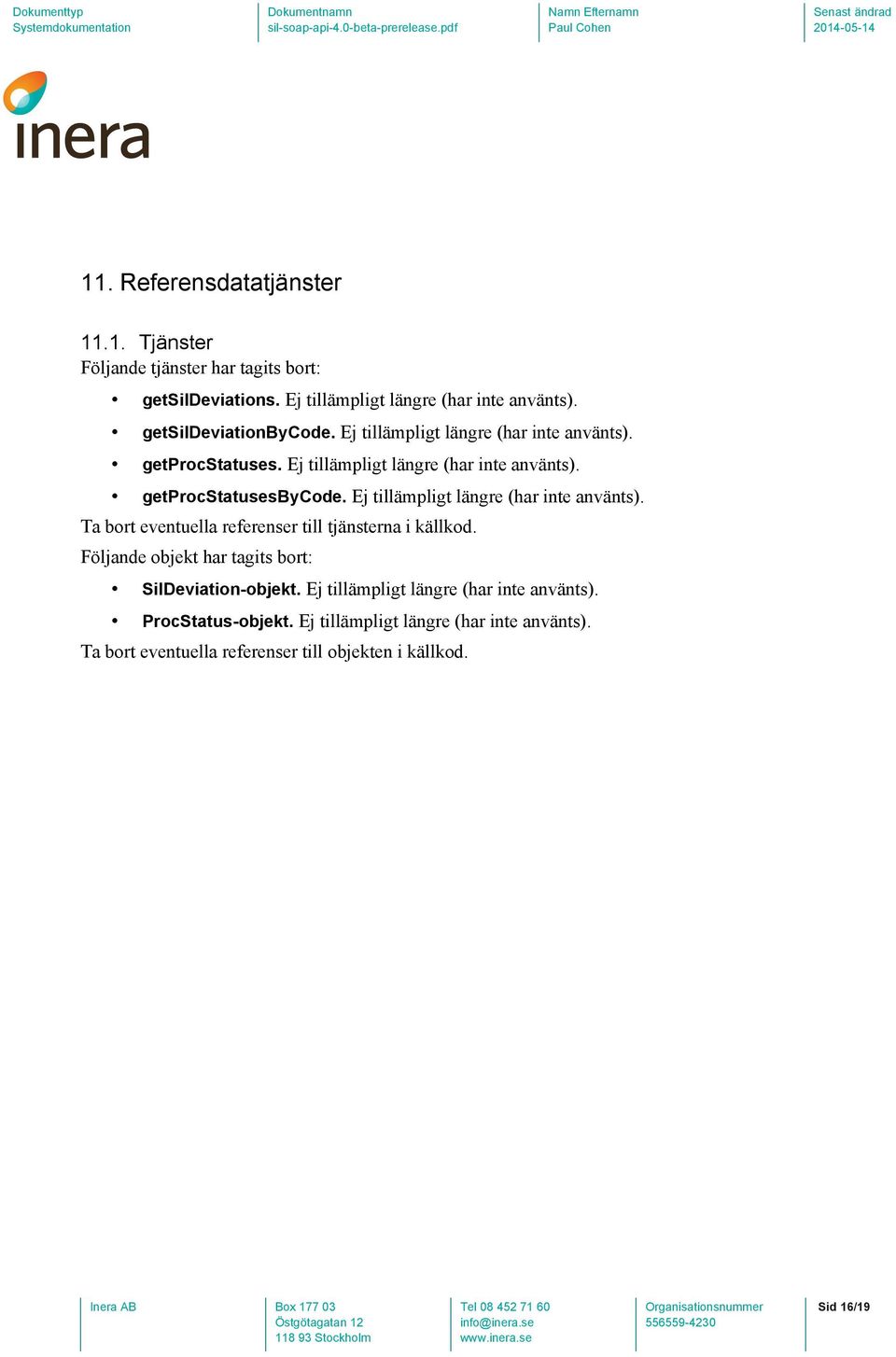 Ej tillämpligt längre (har inte använts). Ta bort eventuella referenser till tjänsterna i källkod.