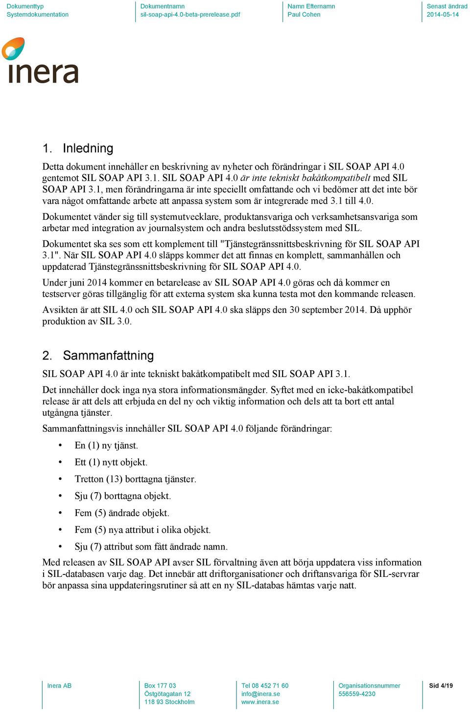 Dokumentet vänder sig till systemutvecklare, produktansvariga och verksamhetsansvariga som arbetar med integration av journalsystem och andra beslutsstödssystem med SIL.