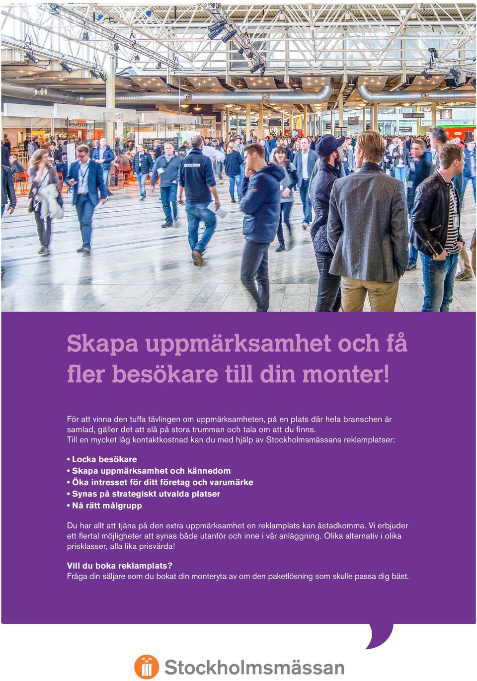 Till en mycket låg kontktkostnd kn du med hjälp v s reklmpltser: Lock esökre Skp uppmärksmhet och kännedom Ök intresset för ditt företg och vrumärke Syns på strtegiskt utvld