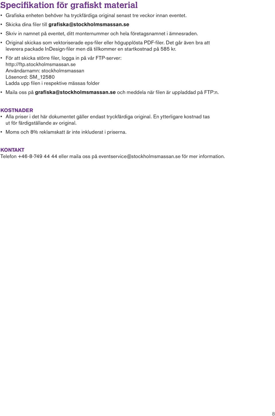 Det går även r tt leverer pckde InDesign-filer men då tillkommer en strtkostnd på 585 kr. För tt skick större filer, logg in på vår FTP-server: http://ftp.stockholmsmssn.