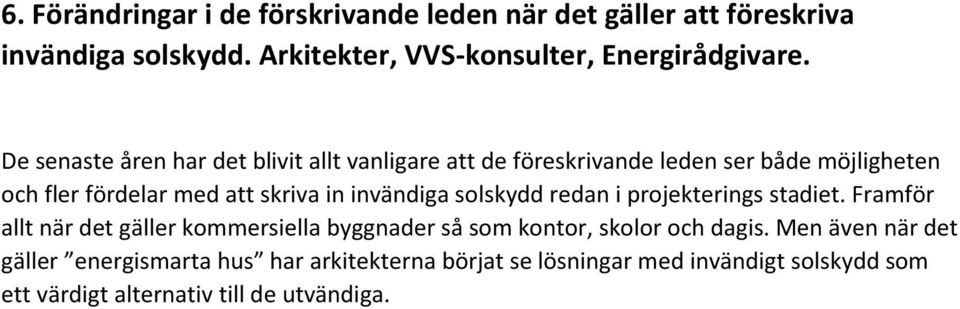 invändiga solskydd redan i projekterings stadiet. Framför allt när det gäller kommersiella byggnader så som kontor, skolor och dagis.