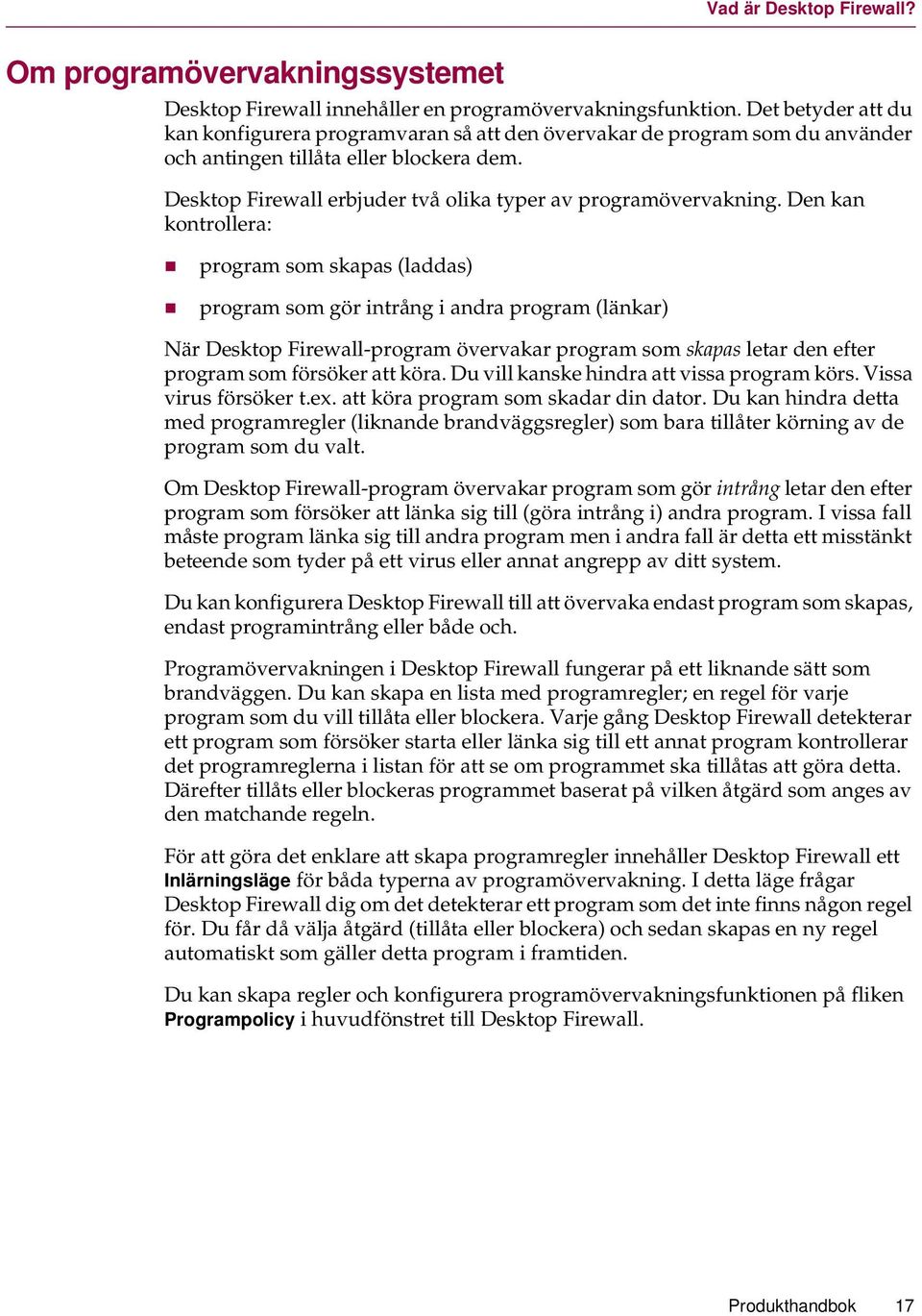 Desktop Firewall erbjuder två olika typer av programövervakning.