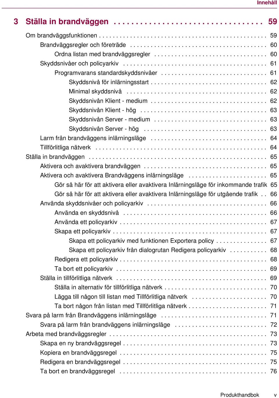 .............................. 61 Skyddsnivå för inlärningsstart.................................. 62 Minimal skyddsnivå......................................... 62 Skyddsnivån Klient - medium.