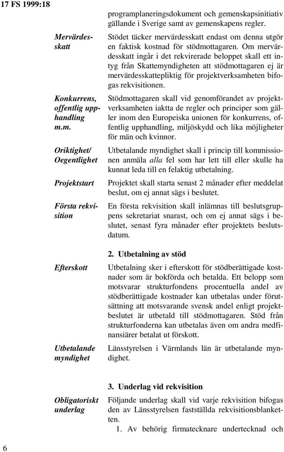 Stödet täcker mervärdesskatt endast om denna utgör en faktisk kostnad för stödmottagaren.