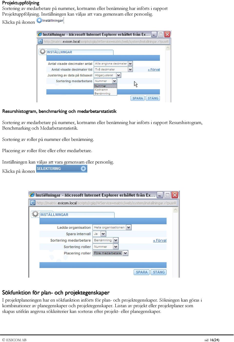 Medarbetarstatistik. Sortering av roller på nummer eller benämning. Placering av roller före eller efter medarbetare. Inställningen kan väljas att vara gemensam eller personlig.
