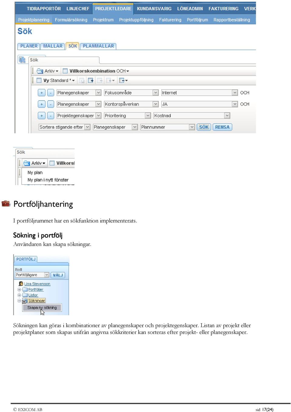 Sökningen kan göras i kombinationer av planegenskaper och projektegenskaper.