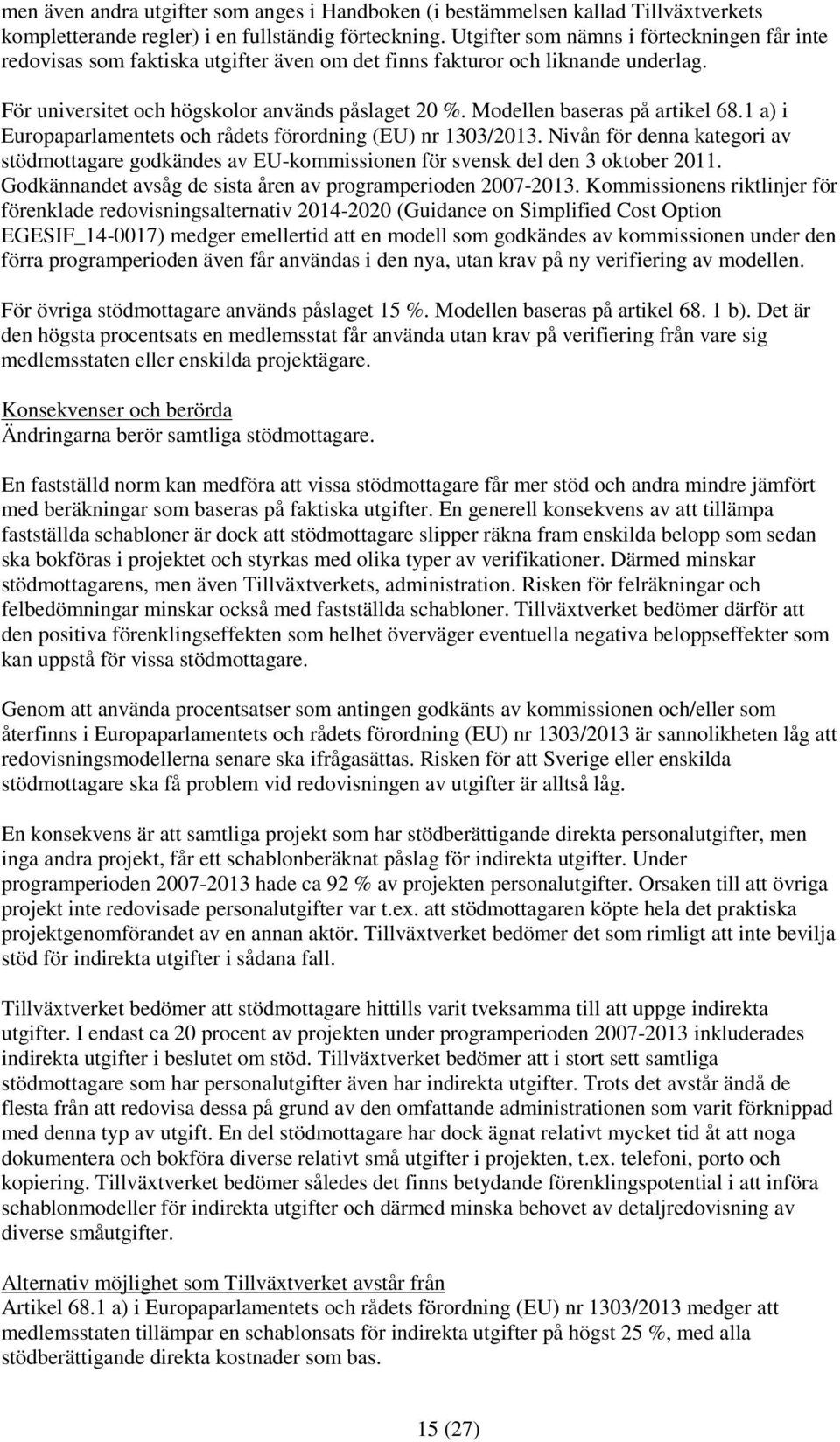 Modellen baseras på artikel 68.1 a) i Europaparlamentets och rådets förordning (EU) nr 1303/2013.